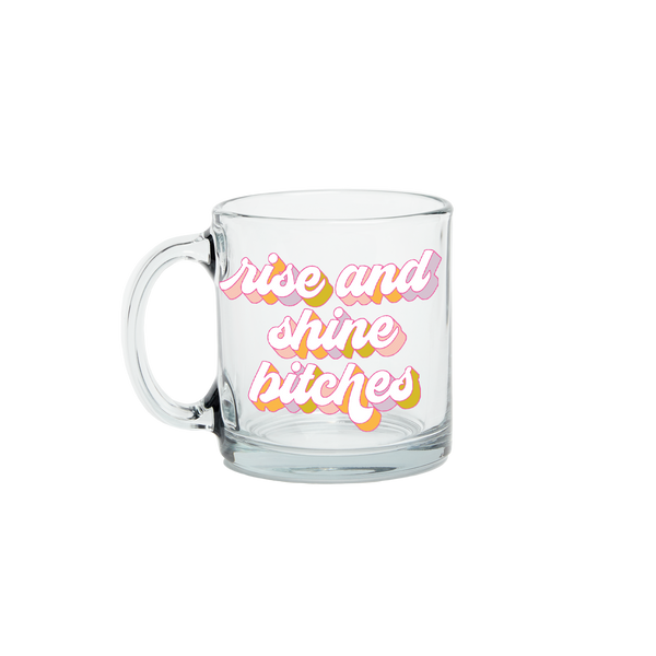 Colorful "rise and shine bitches" glass mug.