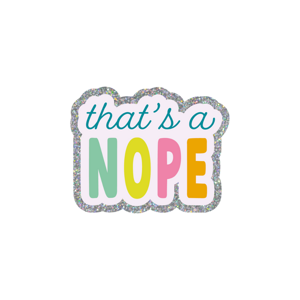 This sticker has a fun, bubbly design with a scalloped rectangular shape and a sparkly glitter border.The background is light pastel purple that reads "that's a" in a playful, teal cursive font and "NOPE" in all caps, with each letter in a different bright color. 