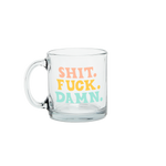 a cute glass mug that says shit. fuck. damn. in coral, yellow, and light blue